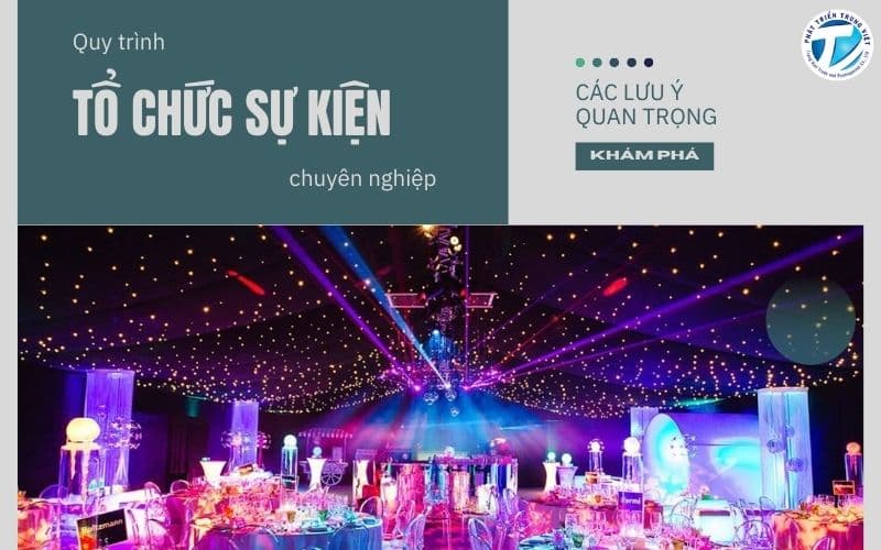 Quy trình tổ chức sự kiện chuyên nghiệp - Các lưu ý quan trọng